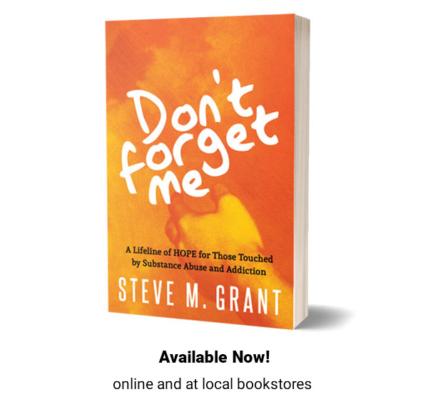 Don't Forget Me Book by Steve M. Grant - Substance Abuse Recovery Book Helps Families Heal from Substance Abuse, Addiction, and Overdose